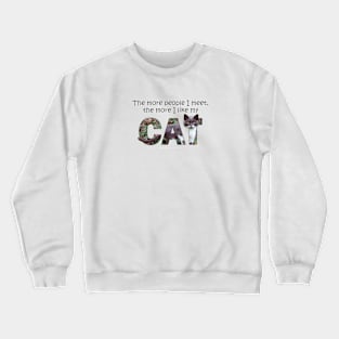 The more people I meet the more I like my cat - gray and white cat oil painting word art Crewneck Sweatshirt